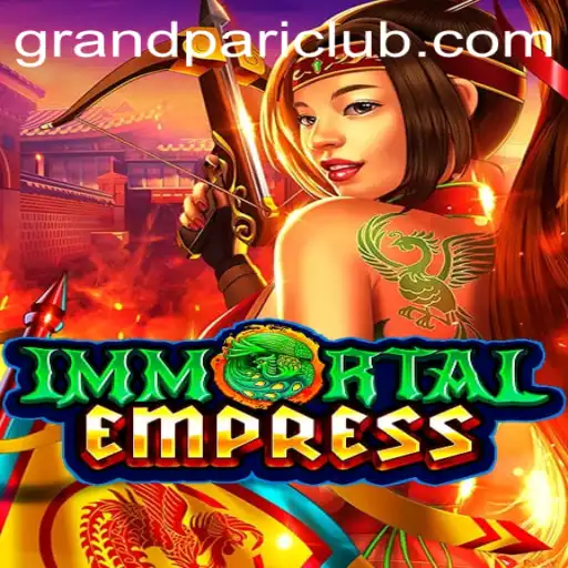 ImmortalEmpress: The GrandPari Edition